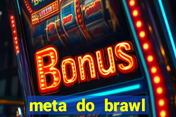 meta do brawl stars 2024